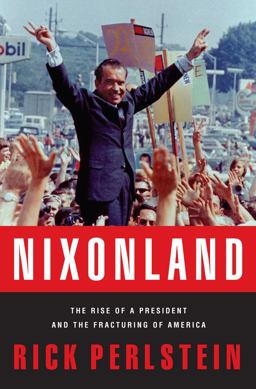 Nixonland The Rise of a President and the Fracturing of America  9780743243025 Front Cover