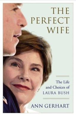 Perfect Wife The Life and Choices of Laura Bush  9780743243834 Front Cover