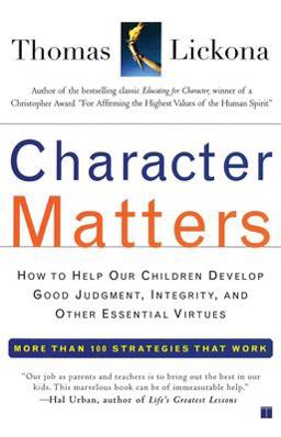 Character Matters How to Help Our Children Develop Good Judgment, Integrity, and Other Essential Virtues  9780743245074 Front Cover
