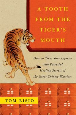 Tooth from the Tiger's Mouth How to Treat Your Injuries with Powerful Healing Secrets of the Great Chinese Warrior  9780743245517 Front Cover