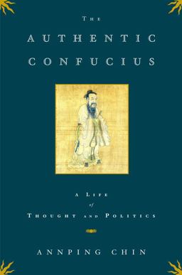Authentic Confucius A Life of Thought and Politics  9780743246187 Front Cover