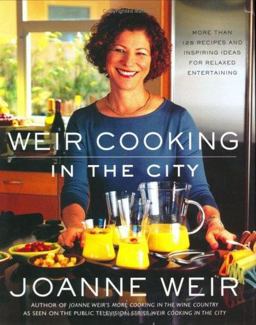 Weir Cooking in the City More Than 125 Recipes and Inspiring Ideas for Relaxed Entertaining  9780743246637 Front Cover