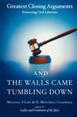 And the Walls Came Tumbling Down Greatest Closing Arguments Protecting Civil Liberties  9780743246675 Front Cover