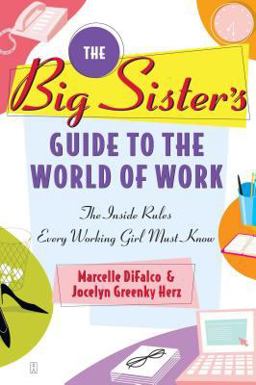 Big Sister's Guide to the World of Work The Inside Rules Every Working Girl Must Know  9780743247108 Front Cover