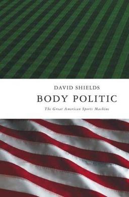 Body Politic The Great American Sports Machine  9780743247740 Front Cover