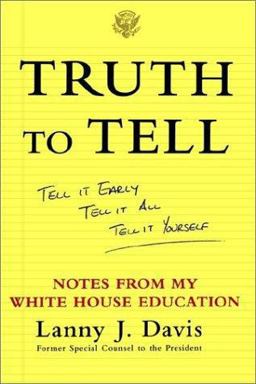 Truth to Tell Tell It Early, Tell It All, Tell It Yourself: Notes from My White House Education  9780743247825 Front Cover