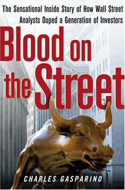 Blood on the Street : The Sensational Inside Story of How Wall Street Analysts Duped a Generation of Investors 1st 9780743250238 Front Cover