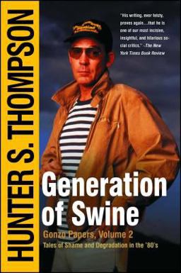 Generation of Swine The Brutal Odyssey of an Outlaw Journalist  9780743250443 Front Cover