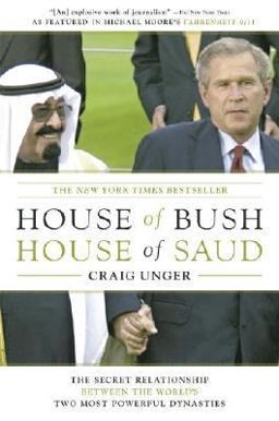 House of Bush, House of Saud The Secret Relationship Between the World's Two Most Powerful Dynasties  9780743253376 Front Cover