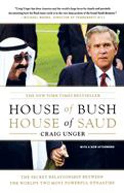 House of Bush, House of Saud The Secret Relationship Between the World's Two Most Powerful Dynasties  9780743253390 Front Cover