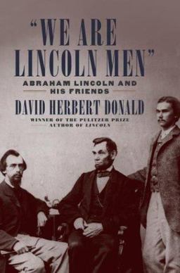 We Are Lincoln Men : Abraham Lincoln and His Friends  9780743254687 Front Cover
