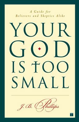 Your God Is Too Small A Guide for Believers and Skeptics Alike  9780743255097 Front Cover