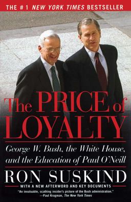 Price of Loyalty George W. Bush, the White House, and the Education of Paul O'Neill  9780743255462 Front Cover