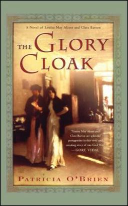 Glory Cloak A Novel of Louisa May Alcott and Clara Barton  9780743257503 Front Cover