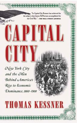 Capital City New York City and the Men Behind America's Rise to Economic Dominance, 1860-1900  9780743257534 Front Cover