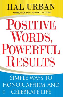 Positive Words, Powerful Results Simple Ways to Honor, Affirm, and Celebrate Life  9780743257695 Front Cover