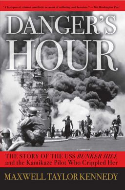 Danger's Hour The Story of the USS Bunker Hill and the Kamikaze Pilot Who Crippled Her  9780743260817 Front Cover