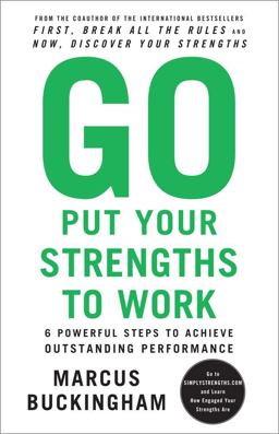 Go Put Your Strengths to Work 6 Powerful Steps to Achieve Outstanding Performance  9780743261685 Front Cover