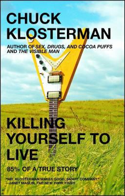 Killing Yourself to Live 85% of a True Story  9780743264464 Front Cover