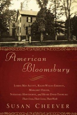 American Bloomsbury Louisa May Alcott, Ralph Waldo Emerson, Margaret Fuller, Nathaniel Hawthorne, and Henry David Thoreau: Their Lives, Their Loves, Their Work  9780743264617 Front Cover