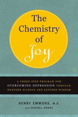 Chemistry of Joy A Three-Step Program for Overcoming Depression Through Western Science and Eastern Wisdom  9780743265072 Front Cover