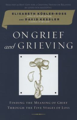 On Grief and Grieving Finding the Meaning of Grief Through the Five Stages of Loss  9780743266291 Front Cover