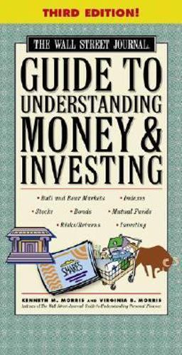 Wall Street Journal Guide to Understanding Money and Investing An Easy-to-Understand, Easy-to-Use Primer That Helps Take the Mystery Out of Money, Indexes, Treasury Bills, Stocks, Commodities, Options, Bonds, Tracking Performance, Risk/Return, Mutual Funds, Futures, and Inflation 3rd 9780743266338 Front Cover