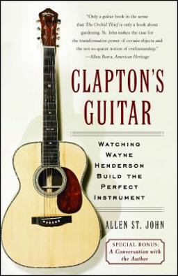 Clapton's Guitar Watching Wayne Henderson Build the Perfect Instrument  9780743266369 Front Cover