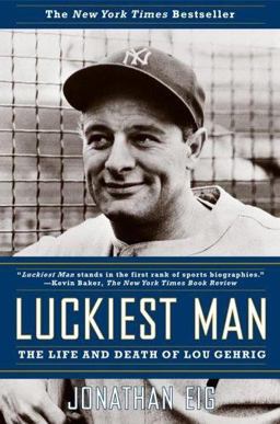 Luckiest Man The Life and Death of Lou Gehrig  9780743268936 Front Cover