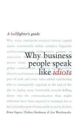 Why Business People Speak Like Idiots A Bullfighter's Guide  9780743269094 Front Cover