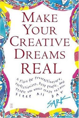 Make Your Creative Dreams Real A Plan for Procrastinators, Perfectionists, Busy People, and People Who Would Really Rather Sleep All Day  9780743269247 Front Cover