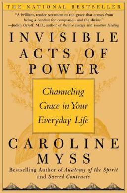 Invisible Acts of Power Channeling Grace in Your Everyday Life  9780743272124 Front Cover