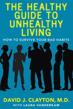 Healthy Guide to Unhealthy Living How to Survive Your Bad Habits  9780743272148 Front Cover
