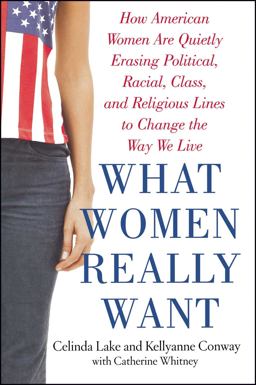 What Women Really Want How American Women Are Quietly Erasing Political, Racial, Class, and Religious Lines to Change the Way We Live  9780743273831 Front Cover