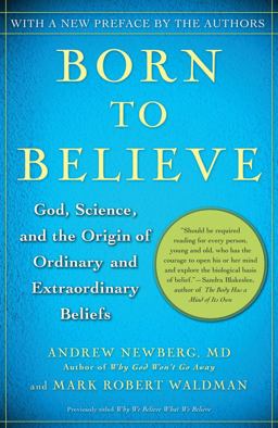 Born to Believe God, Science, and the Origin of Ordinary and Extraordinary Beliefs  9780743274982 Front Cover