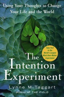 Intention Experiment Using Your Thoughts to Change Your Life and the World  9780743276955 Front Cover