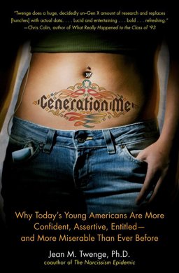 Generation Me Why Today's Young Americans Are More Confident, Assertive, Entitled--And More Miserable Than Ever Before  9780743276986 Front Cover