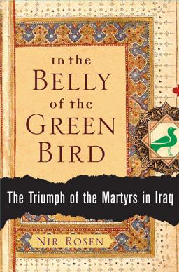 In the Belly of the Green Bird The Triumph of the Martyrs in Iraq  9780743277037 Front Cover