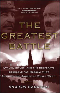 Greatest Battle Stalin, Hitler, and the Desperate Struggle for Moscow That Changed the Course of World War II  9780743281119 Front Cover