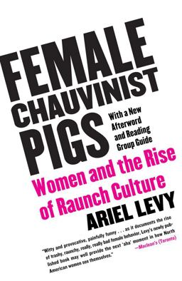 Female Chauvinist Pigs Women and the Rise of Raunch Culture  9780743284288 Front Cover