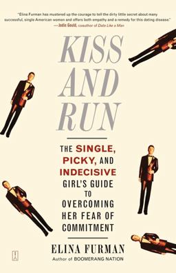 Kiss and Run The Single, Picky, and Indecisive Girl's Guide to Overcoming Fear of Commitment  9780743285131 Front Cover