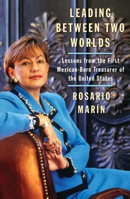 Leading Between Two Worlds Lessons from the First Mexican-Born Treasurer of the United States  9780743286459 Front Cover