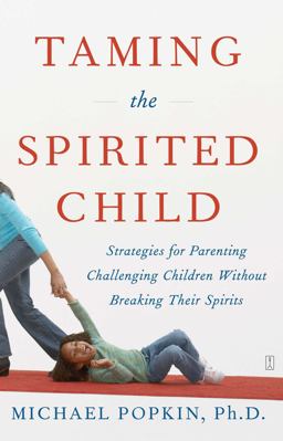 Taming the Spirited Child Strategies for Parenting Challenging Children Without Breaking Their Spirits  9780743286893 Front Cover