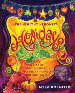 Healthy Hedonist Holidays A Year of Multi-Cultural, Vegetarian-Friendly Holiday Feasts  9780743287258 Front Cover