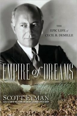 Empire of Dreams The Epic Life of Cecil B. Demille  9780743289559 Front Cover
