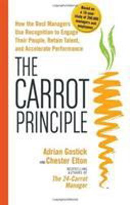Carrot Principle How the Best Managers Use Recognition to Engage Their People, Retain Talent, and Accelerate Performance  9780743290098 Front Cover