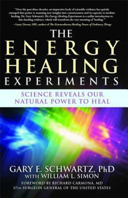 Energy Healing Experiments Science Reveals Our Natural Power to Heal  9780743292399 Front Cover