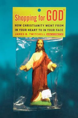 Shopping for God How Christianity Went from in Your Heart to in Your Face  9780743292887 Front Cover