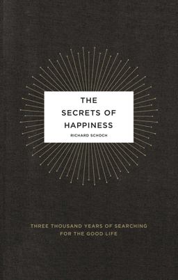 Secrets of Happiness Three Thousand Years of Searching for the Good Life  9780743292931 Front Cover