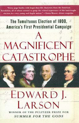 Magnificent Catastrophe The Tumultuous Election of 1800, America's First Presidential Campaign  9780743293174 Front Cover